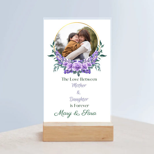 The Love Between Mother & Daughter - Add Your Picture and Name! Acrylic Sign with Wooden Stand