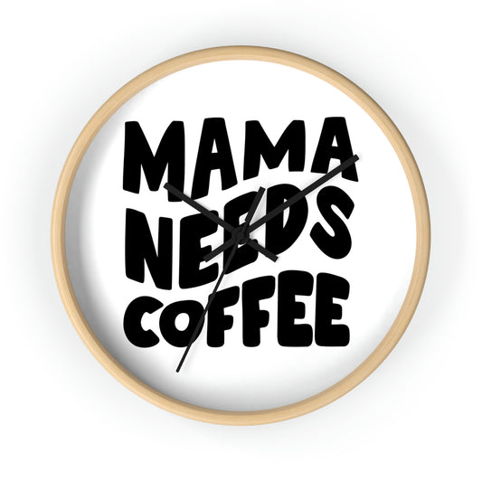 Mama Needs Coffee - Wall clock